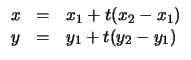 $\displaystyle \begin{array}{lcl}x&=&x_1+t(x_2-x_1)\\ y&=&y_1+t(y_2-y_1)\end{array}$