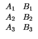 $\displaystyle \begin{array}{cc} A_1 & B_1 \\ A_2 & B_2 \\ A_3 & B_3 \end{array}$