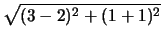 $\displaystyle \sqrt{(3-2)^2+(1+1)^2}$