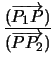 $\displaystyle {\frac{(\overrightarrow{P_1P})}{(\overrightarrow{PP_2})}}$
