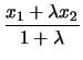 $\displaystyle {\frac{x_1+\lambda x_2}{1+\lambda}}$