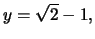 $ y = \sqrt 2 - 1,$