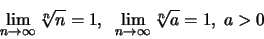 \begin{displaymath}\lim\limits_{n \to \infty} \sqrt [n] n = 1,\;\; \lim\limits_{n \to \infty}
\sqrt [n] a = 1,\; a>0\end{displaymath}