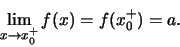 \begin{displaymath}\lim\limits_{x \to x^+_0} f(x) =
f(x_0^+) = a.\end{displaymath}