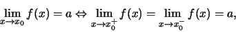 \begin{displaymath}\lim\limits_{x \to x_0} f(x) = a \Leftrightarrow
\lim\limits_{x \to x^+_0} f(x) = \lim\limits_{x \to x^-_0} f(x) = a,\end{displaymath}