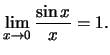 $\displaystyle \lim\limits_{x \to 0} \frac{\sin x}{x} = 1.$
