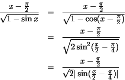 \begin{eqnarray*}
{{x - {\pi \over 2}}\over {\sqrt {1 - \sin x}}} &=&
{{x - {\pi...
...}}\over {\sqrt 2 \vert\sin (\frac{x}{2} - \frac{\pi}{4}) \vert}}
\end{eqnarray*}