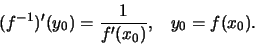 \begin{displaymath}(f^{-1})'(y_0) =
\frac{1}{f'(x_0)},\;\;\; y_0 = f(x_0).\end{displaymath}