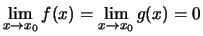 $\lim\limits_{x \to x_0}f(x)= \lim\limits_{x \to x_0}g(x) = 0$