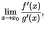 $\displaystyle \lim\limits_{x \to x_0}{f'(x) \over g'(x)},$