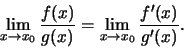 \begin{displaymath}\lim\limits_{x \to x_0}{f(x) \over g(x)} =\lim\limits_{x \to x_0}{f'(x) \over g'(x)}.\end{displaymath}