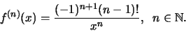 \begin{displaymath}f^{(n)}(x) = \frac{(-1)^{n+1}(n-1)!}{x^n}, \;\; n\in \mathbb N.\end{displaymath}