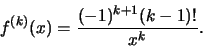 \begin{displaymath}\displaystyle f^{(k)}(x) = \frac{(-1)^{k+1}(k-1)!}{x^k}.\end{displaymath}