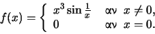 \begin{displaymath}f(x) = \left \{\begin{array}{ll} x^3 \sin\frac{1}{x} & \: \hb...
... \not = 0, \\
0 & \: \hbox{} \; \; x=0. \end{array} \right. \end{displaymath}