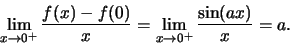\begin{displaymath}\lim\limits_{x \to 0^+}\frac{f(x) - f(0)}{x} = \lim\limits_{x \to 0^+}\frac{\sin (ax)}{x} = a.\end{displaymath}