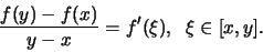 \begin{displaymath}\frac{f(y) - f(x)}{y-x } = f' (\xi), \;\; \xi \in [x,y].\end{displaymath}