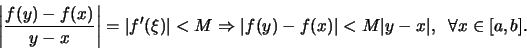 \begin{displaymath}\left\vert \frac{f(y) - f(x)}{y-x }\right\vert = \vert f' (\x...
... f(y) - f(x)\vert < M \vert y-x\vert,\;\; \forall x
\in [a,b].\end{displaymath}