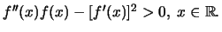 $f''(x)f(x) - [f'(x)]^2 > 0, \; x\in \mathbb R.$