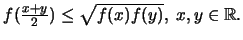 $f({{x+y}\over 2}) \leq \sqrt{f(x)f(y)}, \; x,y \in \mathbb R.$