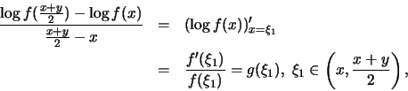 \begin{eqnarray*}
\frac { \log f(\frac{x+y}{2}) - \log f(x)}{\frac{x+y}{2} - x} ...
...f(\xi_1)} = g(\xi_1), \; \xi_1\in \left(x, \frac{x+y}{2}\right),
\end{eqnarray*}