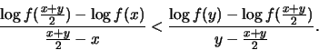 \begin{displaymath}\frac { \log f(\frac{x+y}{2}) - \log
f(x)}{\frac{x+y}{2} - x...
...frac { \log f(y) - \log f(\frac{x+y}{2}) }{y - \frac{x+y}{2}}. \end{displaymath}