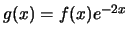$g(x) = f(x) e^{-2x}$