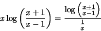 \begin{displaymath}x \log \left (\frac{x+1}{x-1}\right) = \frac {\log \left (\frac{x+1}
{x-1}\right)}{\frac{1}{x}}\end{displaymath}