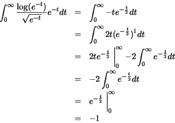 \begin{eqnarray*}
\int ^\infty _0 \frac{\log (e^{-t} )}{\sqrt{e^{-t}}} e^{-t} dt...
...2}}dt \\
&=& e^{-\frac{t}{2}} \biggm\vert ^\infty _0 \\
&=& -1
\end{eqnarray*}