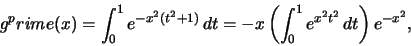 \begin{displaymath}g^prime (x)=
\int_0^1 e^{-x^2 (t^2+1)}\,dt=-x\left( \int_0^1 e^{x^2 t^2} \,dt\right) e^{-x^2},\end{displaymath}