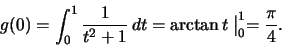\begin{displaymath}g(0) =\int_0^1 \frac1{t^2+1} \,dt=\arctan t\bigm\vert _0^1 =\frac{\pi}{4} .\end{displaymath}