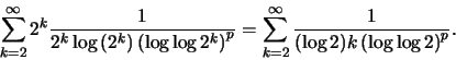 \begin{displaymath}\sum_{k=2}^\infty 2^k \frac1{2^k \log \left( 2^k \right) \lef...
...sum_{k=2}^\infty \frac1{(\log 2) k\left( \log\log 2\right)^p} .\end{displaymath}