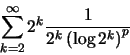 \begin{displaymath}\sum_{k=2}^\infty 2^k \frac1{2^k \left(\log 2^k \right)^p}\end{displaymath}