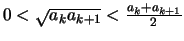 $0<\sqrt{a_k a_{k+1}} <\frac{a_k +a_{k+1}}{2}
$