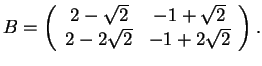 $B=\left(\begin{array}{cc}
2-\sqrt{2} & -1+\sqrt{2}\\
2-2\sqrt{2} & -1+2\sqrt{2}
\end{array}\right).$