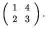 $\left(\begin{array}{cc}1 & 4\\ 2 & 3\end{array}\right).$
