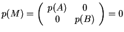 $p(M)=\left(\begin{array}{cc} p(A) & 0\\ 0 &
p(B)\end{array}\right)=0$