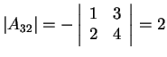 $\vert_{32}\vert=-\left\vert\begin{array}{cc} 1 & 3\\ 2 & 4 \end{array}\right\vert=2$
