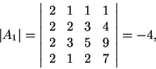 \begin{displaymath}\vert A_1\vert=\left\vert\begin{array}{cccc}
2 & 1 & 1 & 1\\...
...\
2 & 3 & 5 & 9\\
2 & 1 & 2 & 7
\end{array}\right\vert=-4,\end{displaymath}