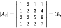 \begin{displaymath}\vert A_2\vert=\left\vert\begin{array}{cccc}
1 & 2 & 1 & 1\\...
...\
2 & 2 & 5 & 9\\
1 & 2 & 2 & 7
\end{array}\right\vert=18,\end{displaymath}