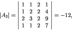 \begin{displaymath}\vert A_3\vert=\left\vert\begin{array}{cccc}
1 & 1 & 2 & 1\\...
...
2 & 3 & 2 & 9\\
1 & 1 & 2 & 7
\end{array}\right\vert=-12,\end{displaymath}