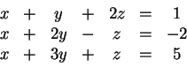 \begin{displaymath}\begin{array}{ccccccc} x & + & y & + & 2z & = & 1\\ x & + & 2y &
- & z & = & -2\\ x & + & 3y & + & z & = & 5
\end{array}\end{displaymath}