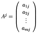 $A^j=\left(\begin{array}{c} a_{1j}\\ a_{2j}\\ \vdots\\
a_{mj}\end{array}\right)$