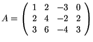 $=\left(\begin{array}{cccc}
1 & 2 & -3 & 0\\
2 & 4 & -2 & 2\\
3 & 6 & -4 & 3
\end{array}\right)$