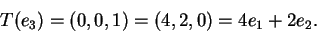 \begin{displaymath}T(e_3)=(0,0,1)=(4,2,0)=4e_1+2e_2.\end{displaymath}