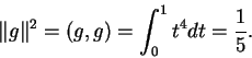 \begin{displaymath}\Vert g\Vert^2=(g,g)=\int_0^1t^4dt=\frac{1}{5}.\end{displaymath}