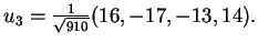 $u_3=\frac{1}{\sqrt{910}}(16,-17,-13,14).$