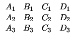 $\displaystyle \begin{array}{cccc}
A_1&B_1&C_1&D_1\\ A_2&B_2&C_2&D_2\\ A_3&B_3&C_3&D_3\end{array}$