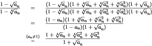 \begin{eqnarray*}
\frac {1 - \sqrt a_n}{1 - \sqrt [4] a_n} &=& \frac {(1 - \sqrt...
...sqrt [4] a_n + \sqrt [4] a^2_n + \sqrt [4] a^3_n}{1 + \sqrt a_n}
\end{eqnarray*}