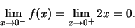 \begin{displaymath}\lim\limits_{x \to 0^-}
f(x) = \lim\limits_{x \to 0^+}2x = 0.\end{displaymath}