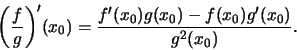 \begin{displaymath}\bigg({f\over g}\bigg)'(x_0) = { {f'(x_0)g(x_0) - f(x_0) g'(x_0)} \over g^2(x_0)}.\end{displaymath}